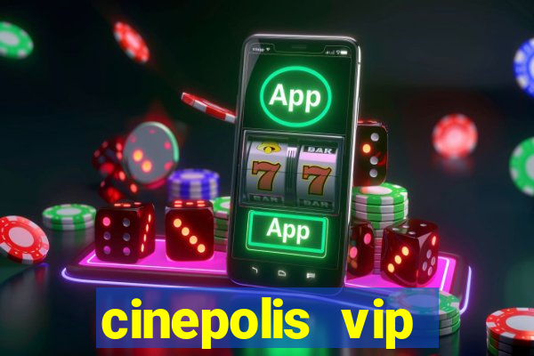 cinepolis vip parque shopping